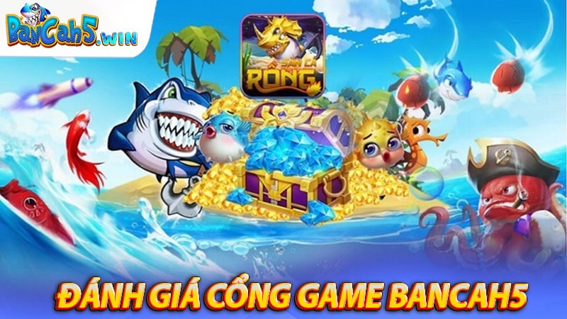 Bancah5 - Khám phá cổng game bắn cá đổi thưởng lớn nhất hiện nay