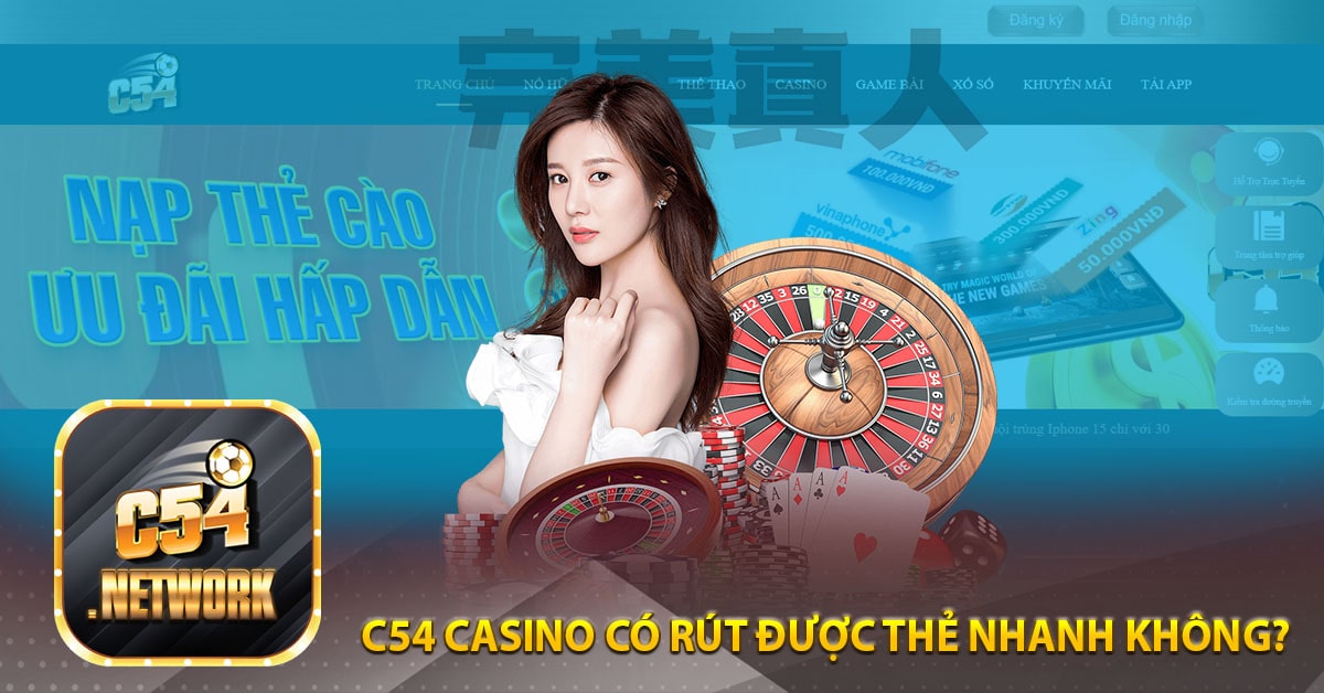 C54 Casino có rút được thẻ nhanh không?