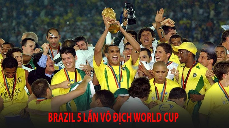 Brazil 5 lần vô địch world cup