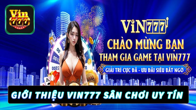 Giới thiệu vin777 sân chơi uy tín 