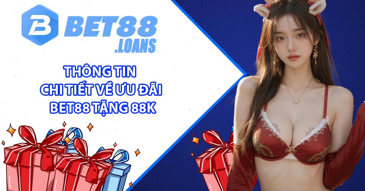 Thông tin chi tiết về ưu đãi BET88 Tặng 88K