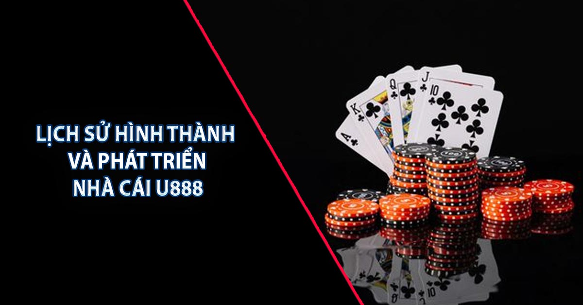 Lịch Sử Hình Thành Và Phát Triển Nhà Cái U888