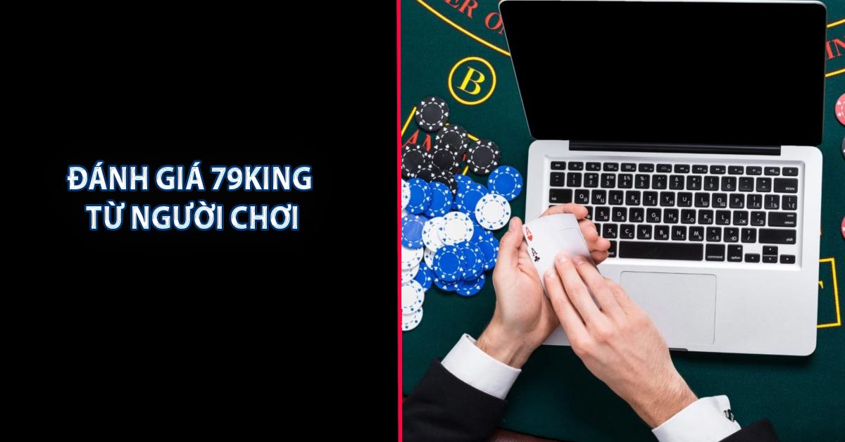 Đánh giá 79KING từ người chơi