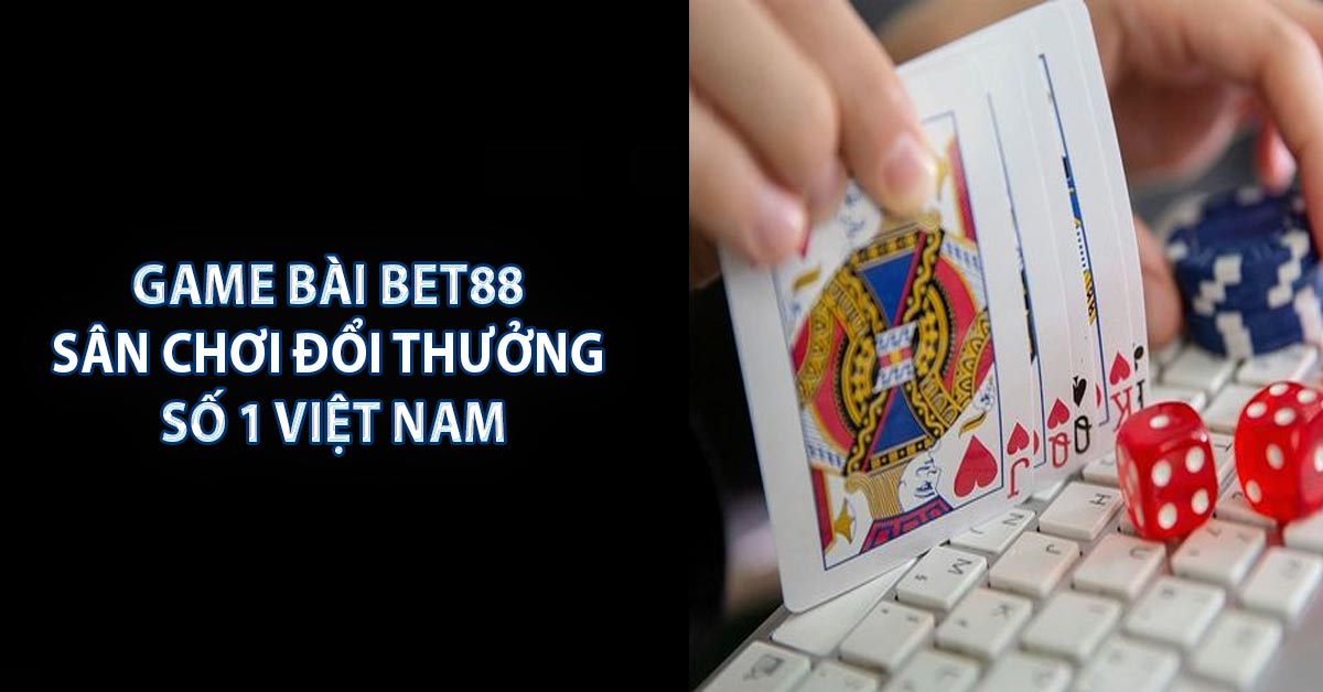 Game Bài BET88 - Sân Chơi Đổi Thưởng Số 1 Việt Nam