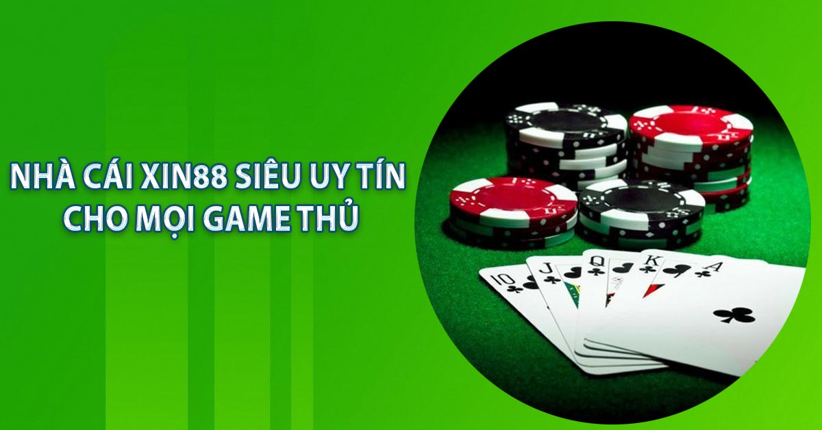 Nhà Cái Xin88 siêu uy tín cho mọi game thủ