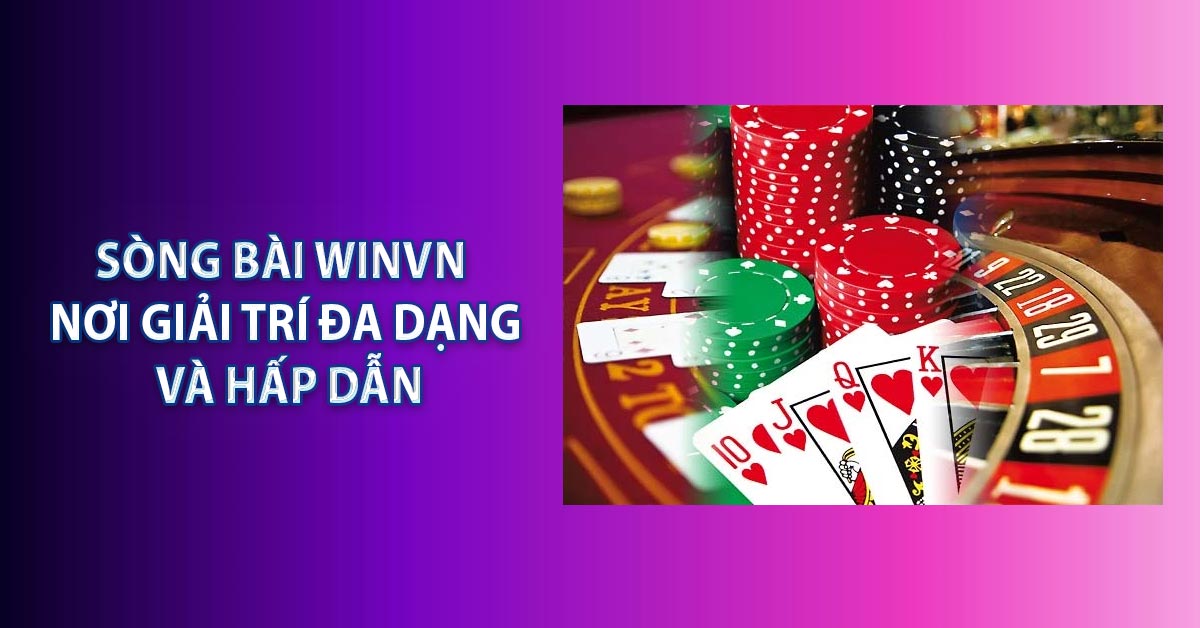 Sòng bài WINVN – Nơi giải trí đa dạng và hấp dẫn