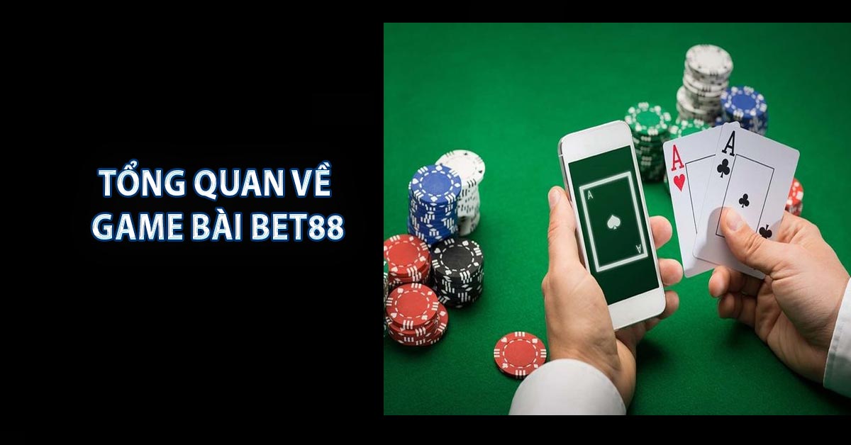 Tổng quan về game bài BET88