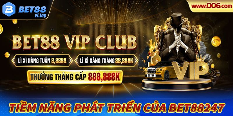 Tiềm năng phát triển của Bet88247