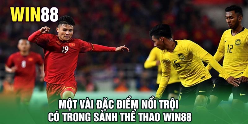 Một vài đặc điểm nổi trội có trong sảnh thể thao Win88